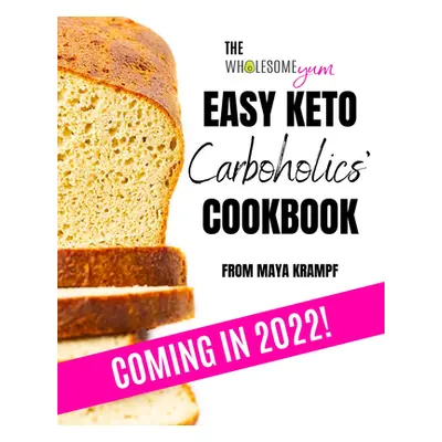 "The Wholesome Yum Easy Keto Carboholics' Cookbook: 100 Low Carb Comfort Food Recipes. 10 Ingred