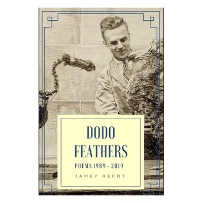 "Dodo Feathers: Poems 1989-2019" - "" ("Hecht Jamey")(Paperback)