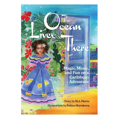 "The Ocean Lives There: Magic, Music, and Fun on a Caribbean Adventure (Ages 4-8)" - "" ("Fievre