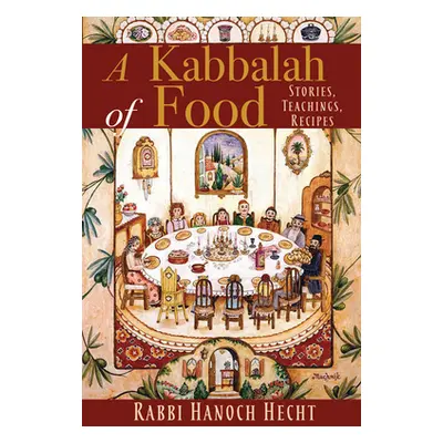 "A Kabbalah of Food: Stories, Teachings, Recipes" - "" ("Hecht Hanoch")(Paperback)