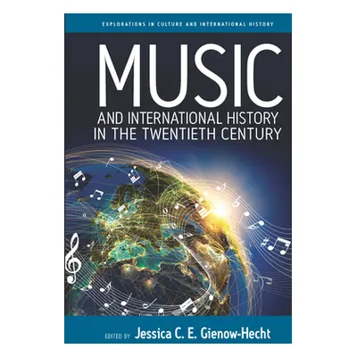 "Music and International History in the Twentieth Century" - "" ("Gienow-Hecht Jessica C. E.")(P