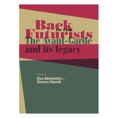 "Back to the Futurists: The Avant-Garde and Its Legacy" - "" ("Adamowicz Elza")(Pevná vazba)