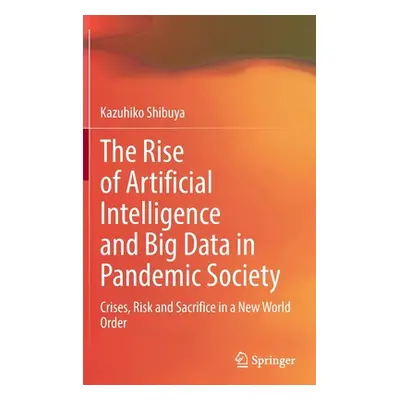 "The Rise of Artificial Intelligence and Big Data in Pandemic Society: Crises, Risk and Sacrific