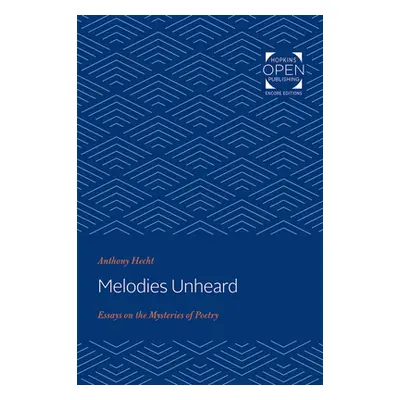 "Melodies Unheard: Essays on the Mysteries of Poetry" - "" ("Hecht Anthony")(Paperback)