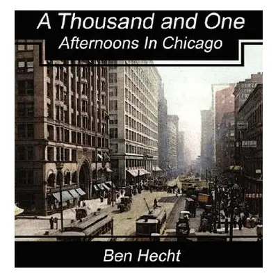 "A Thousand and One Afternoons in Chicago" - "" ("Hecht Ben")(Paperback)