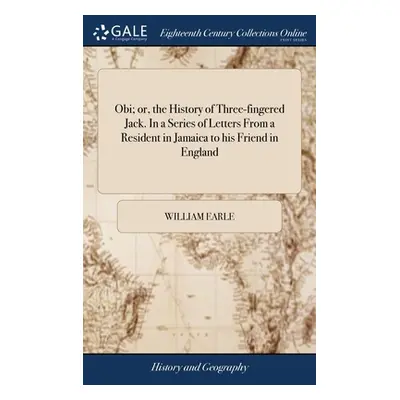 "Obi; or, the History of Three-fingered Jack. In a Series of Letters From a Resident in Jamaica 