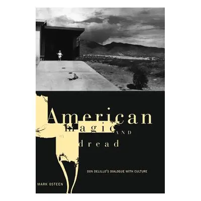 "American Magic and Dread: The Fiction of Don Delillo" - "" ("Osteen Mark")(Pevná vazba)