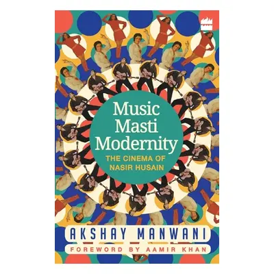 "Music, Masti, Modernity: The Cinema of Nasir Husain" - "" ("Manwani Akshay")(Paperback)