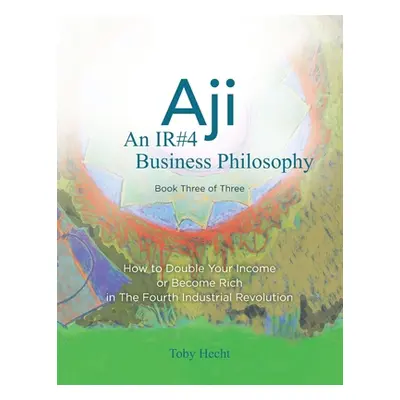 "Aji: An IR#4 Business Philosophy (Book Three)" - "" ("Hecht Toby")(Paperback)