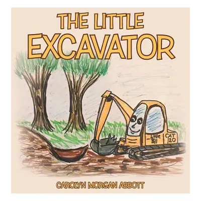 "The Little Excavator" - "" ("Abbott Carolyn Morgan")(Paperback)