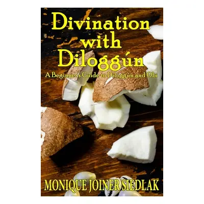 "Divination with Diloggn: A Beginner's Guide to Diloggn and Obi" - "" ("Joiner Siedlak Monique")