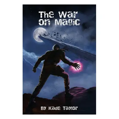 "The War on Magic" - "" ("Taylor Kade")(Paperback)