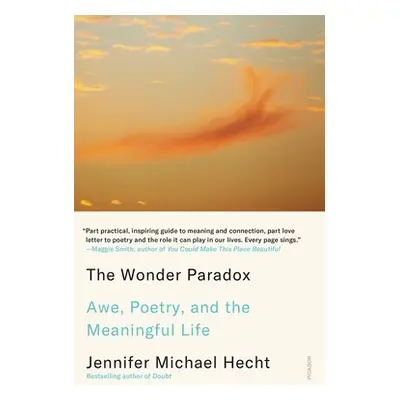 "The Wonder Paradox: Awe, Poetry, and the Meaningful Life" - "" ("Hecht Jennifer Michael")(Paper