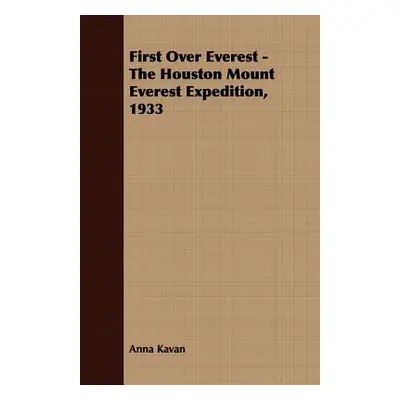 "First Over Everest -The Houston Mount Everest Expedition, 1933" - "" ("Kavan Anna")(Paperback)