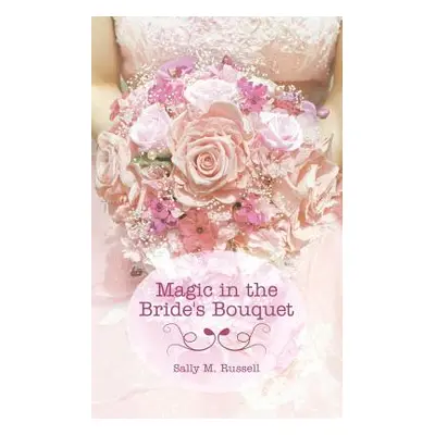 "Magic in the Bride's Bouquet" - "" ("Russell Sally M.")(Paperback)