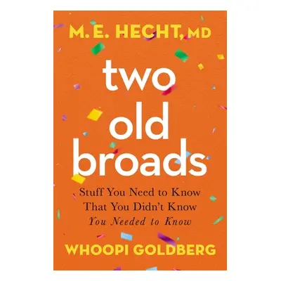 "Two Old Broads: Stuff You Need to Know That You Didn't Know You Needed to Know" - "" ("Hecht M.