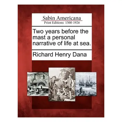 "Two Years Before the Mast a Personal Narrative of Life at Sea." - "" ("Dana Richard Henry")(Pap