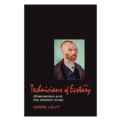 "Technicians of Ecstasy: Shamanism and the Modern Artist" - "" ("Levy Mark")(Paperback)