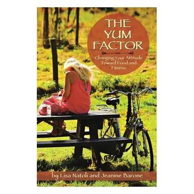 "The Yum Factor: Changing Your Attitude Toward Food and Fitness" - "" ("Natoli Lisa")(Paperback)