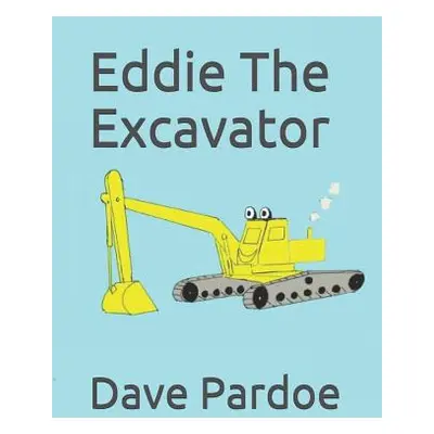 "Eddie The Excavator" - "" ("Pardoe John Jr.")(Paperback)