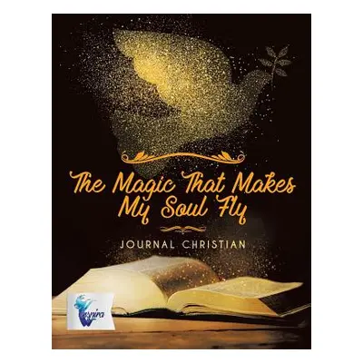 "The Magic That Makes My Soul Fly Journal Christian" - "" ("Inspira Journals Planners &. Noteboo