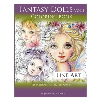 "Fantasy Dolls Vol.1 Coloring Book Line Art: 25 Portraits of Big Eye Cuties" - "" ("Prosvirina J