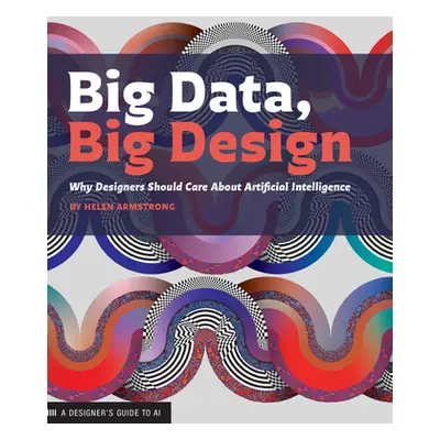 "Big Data, Big Design: Why Designers Should Care about Artificial Intelligence" - "" ("Armstrong