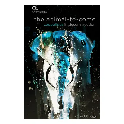 "The Animal-To-Come: Zoo-Politics in Deconstruction" - "" ("Briggs Robert")(Paperback)