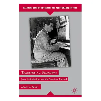 "Transposing Broadway: Jews, Assimilation, and the American Musical" - "" ("Hecht S.")(Pevná vaz