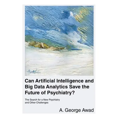 "Can Artificial Intelligence and Big Data Analytics Save the Future of Psychiatry?: The Search f