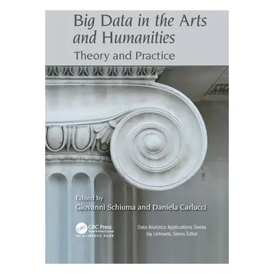 "Big Data in the Arts and Humanities: Theory and Practice" - "" ("Schiuma Giovanni")(Paperback)