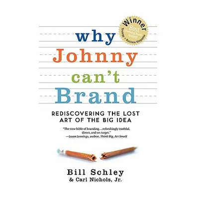 "Why Johnny Can't Brand: Rediscovering the Lost Art of the Big Idea" - "" ("Schley Bill")(Pevná 