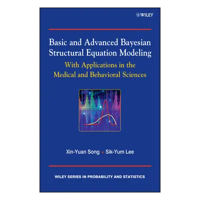 "Basic and Advanced Bayesian Structural Equation Modeling" - "" ("Lee Sik-Yum")(Pevná vazba)