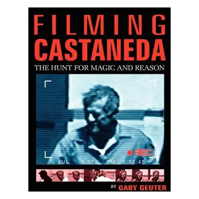 "Filming Castaneda: The Hunt for Magic and Reason" - "" ("Geuter Gaby")(Pevná vazba)