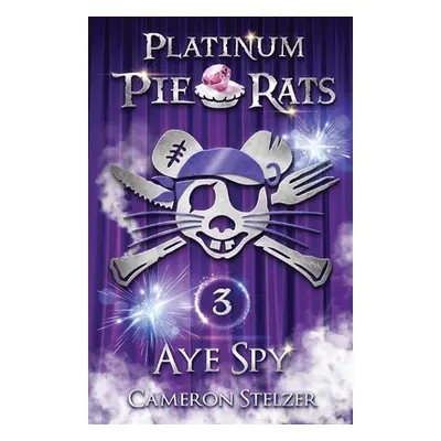 "Aye Spy: Platinum Pie Rats Book 3" - "" ("Stelzer Cameron")(Paperback)