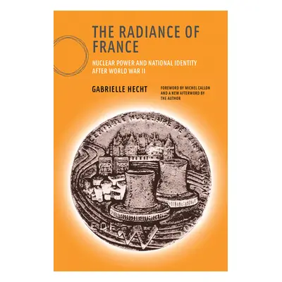 "The Radiance of France: Nuclear Power and National Identity After World War II" - "" ("Hecht Ga