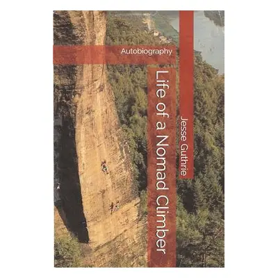 "Life of a Nomad Climber: Autobiography" - "" ("Guthrie Jesse")(Paperback)