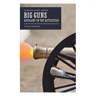 "Big Guns: Artillery on the Battlefield" - "" ("Konstam Angus")(Paperback)