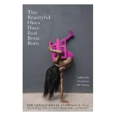 "Beautyful Ones Have Just Been Born" - "The Gerald Kraak Anthology" ("Obi-Young Otosirieze")(Pap