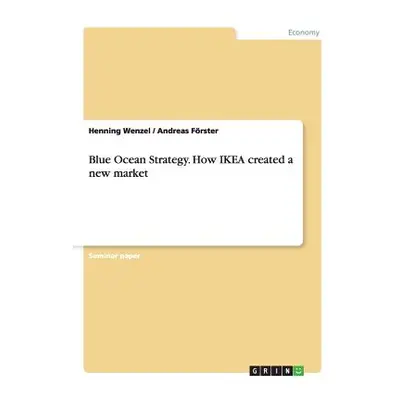 "Blue Ocean Strategy. How IKEA created a new market" - "" ("Frster Andreas")(Paperback)