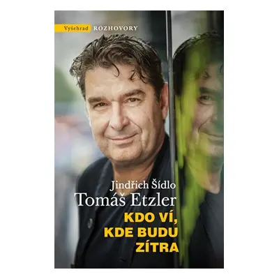 Kdo ví, kde budu zítra | Tomáš Etzler, Jindřich Šídlo