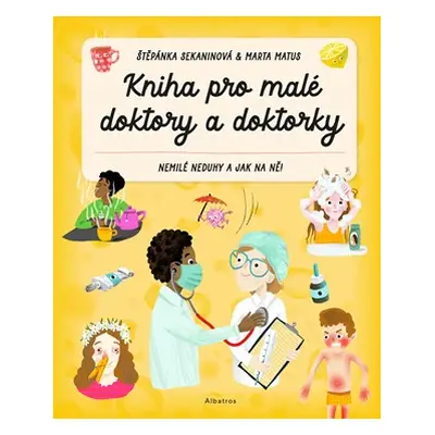 Kniha pro malé doktory a doktorky | Štěpánka Sekaninová, Marta Matus