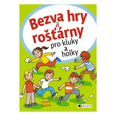 Bezva hry a rošťárny pro kluky a holky | Kolektiv, Antonín Šplíchal