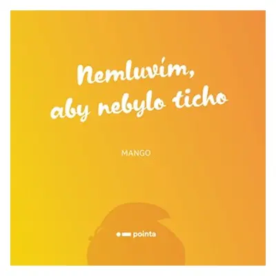 Nemluvím, aby nebylo ticho | Mango