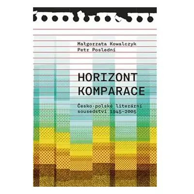 Horizont komparace - Česko-polské literární sousedství 1945-2005