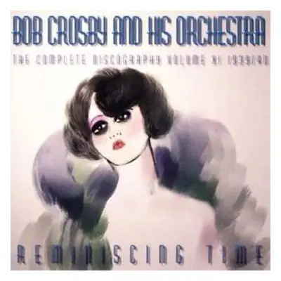 CD Bob Crosby And His Orchestra: Reminiscing Time: Volume 11 1939-1940