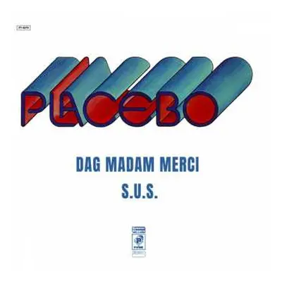 SP Placebo: Dag Madam Merci / S.U.S.