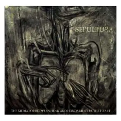 CD Sepultura: The Mediator Between Head And Hands Must Be The Heart