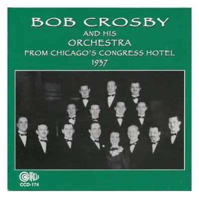 CD Bob Crosby And His Orchestra: From Chicago's Congress Hotel 1937