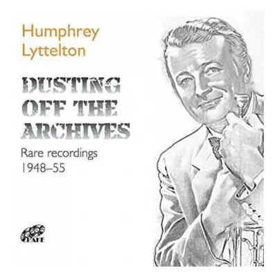 CD Humphrey Lyttelton: Dusting Off The Archives: Rare Recordings 1948-55